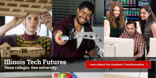 Illinois Tech Futures - Three colleges. One university